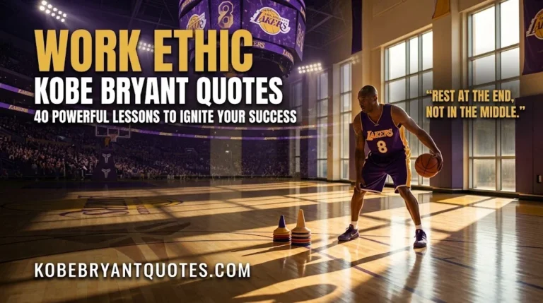 Work Ethic Kobe Bryant Quotes: 40 Powerful Lessons to Ignite Your Success